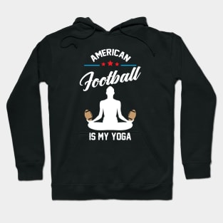 American Football is My Yoga Funny Saying T-Shirt Hoodie